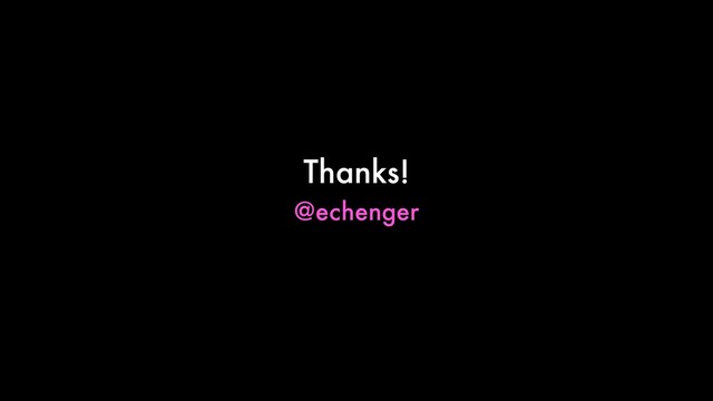 Thanks!
@echenger
