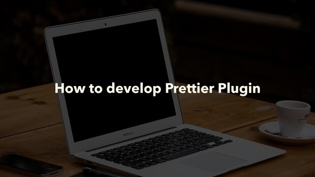 How to develop Prettier Plugin
