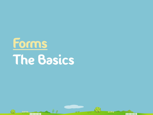 Forms
The Basics
