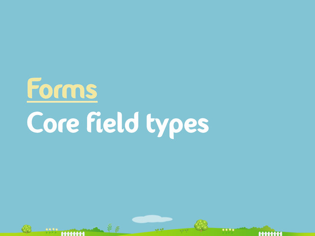 Forms
Core field types
