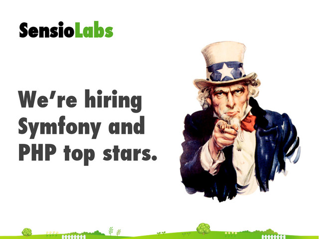 SensioLabs
We’re hiring
Symfony and
PHP top stars.
