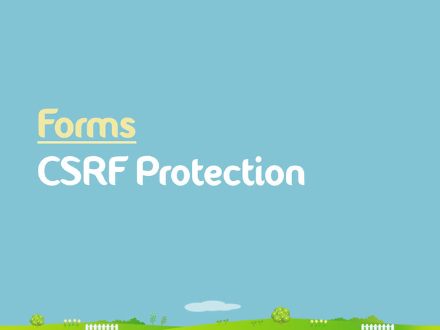 Forms
CSRF Protection
