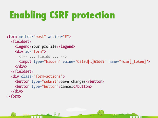 Enabling CSRF protection


Your profile
<div>


</div>

<div class="form-actions">
Save changes
Cancel
</div>

