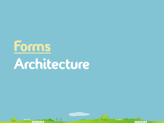 Forms
Architecture
