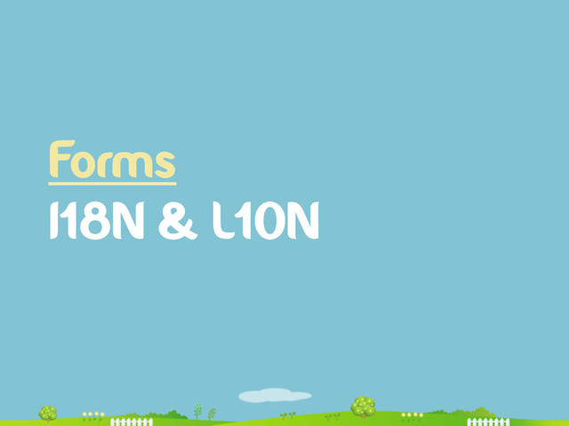 Forms
I18N & L10N
