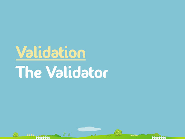 Validation
The Validator
