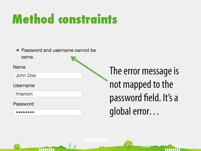 Method constraints
The error message is
not mapped to the
password eld. It’s a
global error…
