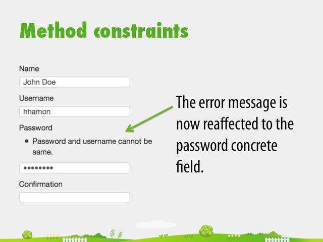 Method constraints
The error message is
now reaﬀected to the
password concrete
eld.

