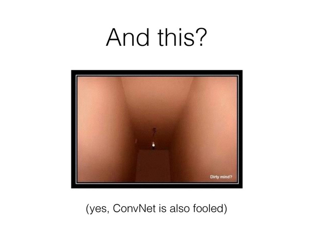 And this?
(yes, ConvNet is also fooled)
