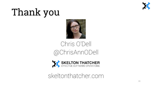Thank you
Chris O’Dell
@ChrisAnnODell
skeltonthatcher.com
66
