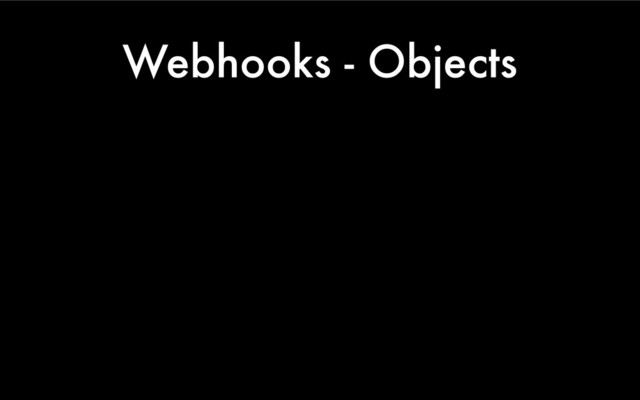 Webhooks - Objects
