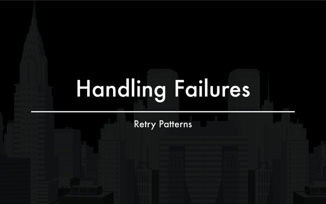 Handling Failures
Retry Patterns
