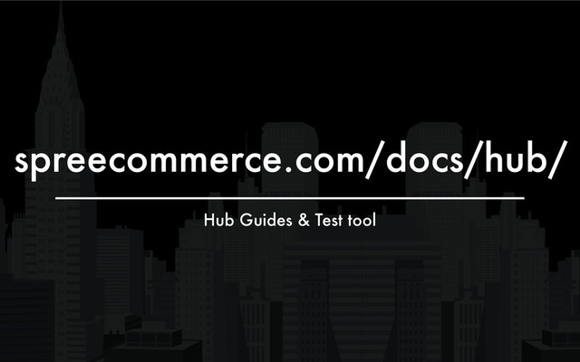spreecommerce.com/docs/hub/
Hub Guides & Test tool
