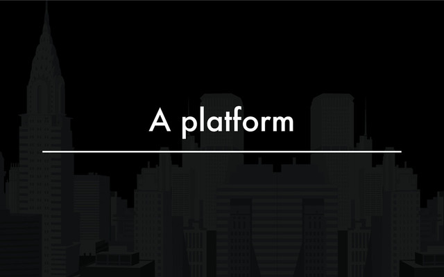 A platform
