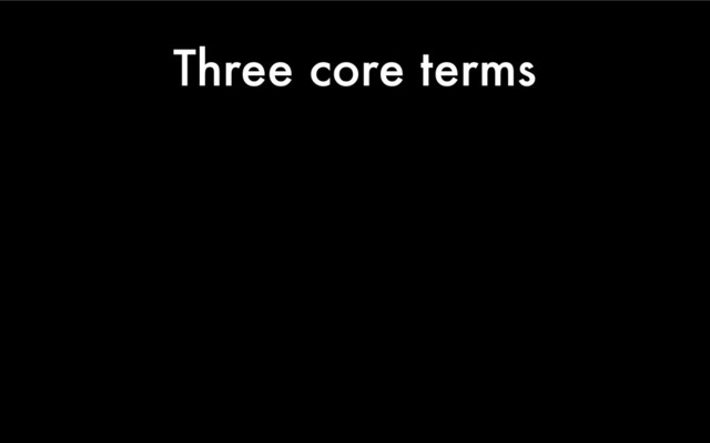 Three core terms
