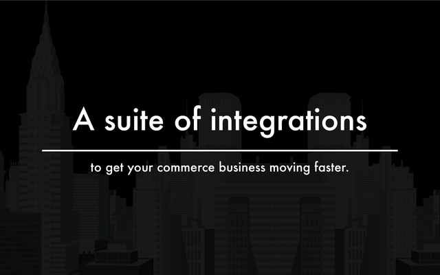 A suite of integrations
to get your commerce business moving faster.

