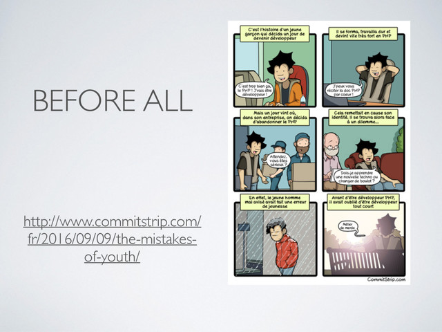 BEFORE ALL
http://www.commitstrip.com/
fr/2016/09/09/the-mistakes-
of-youth/
