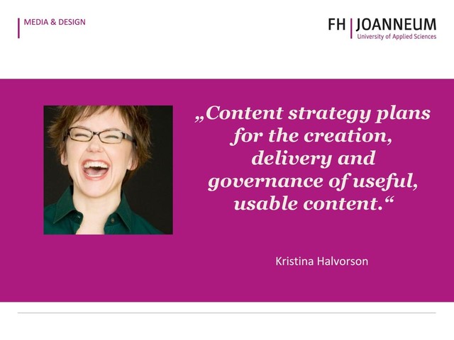 „Content strategy plans
for the creation,
delivery and
governance of useful,
usable content.“
