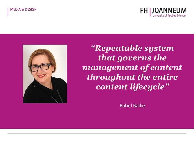 “Repeatable system
that governs the
management of content
throughout the entire
content lifecycle”
