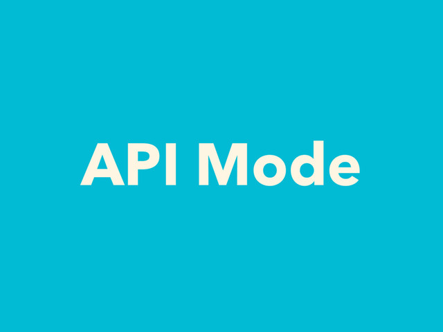 API Mode
