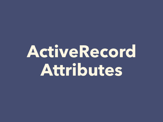 ActiveRecord
Attributes
