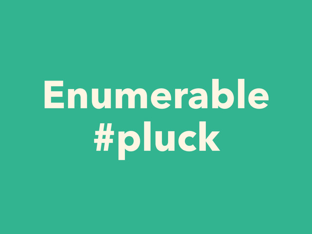 Enumerable
#pluck
