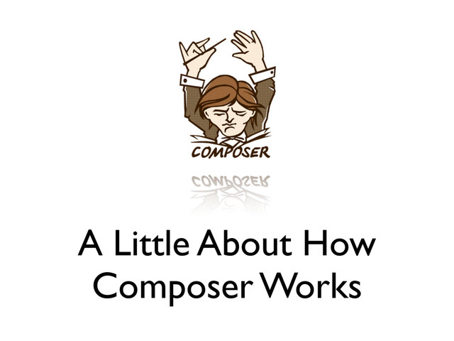 A Little About How
Composer Works
