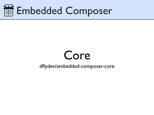 Core
dﬂydev/embedded-composer-core
Embedded Composer
