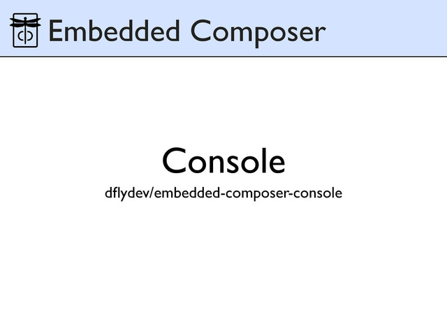 Console
dﬂydev/embedded-composer-console
Embedded Composer
