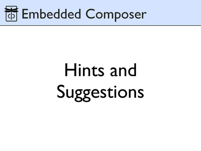 Hints and
Suggestions
Embedded Composer
