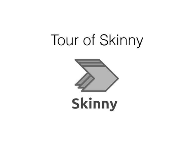 Tour of Skinny
