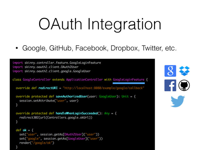 OAuth Integration
• Google, GitHub, Facebook, Dropbox, Twitter, etc.
