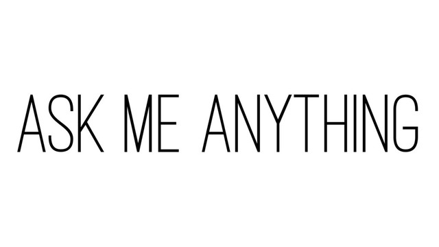 ASK ME ANYTHING
