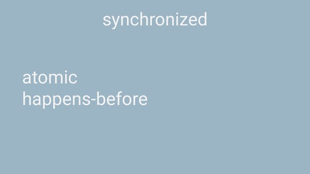 synchronized
atomic
happens-before
