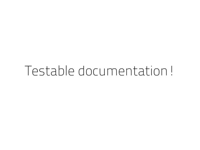 Testable documentation!
