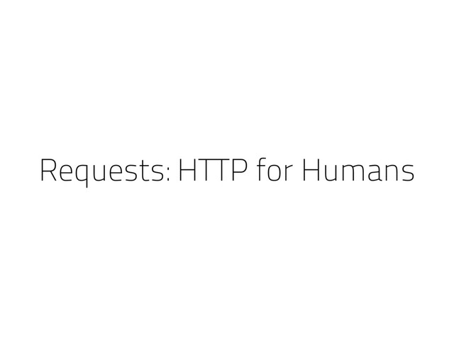 Requests: HTTP for Humans
