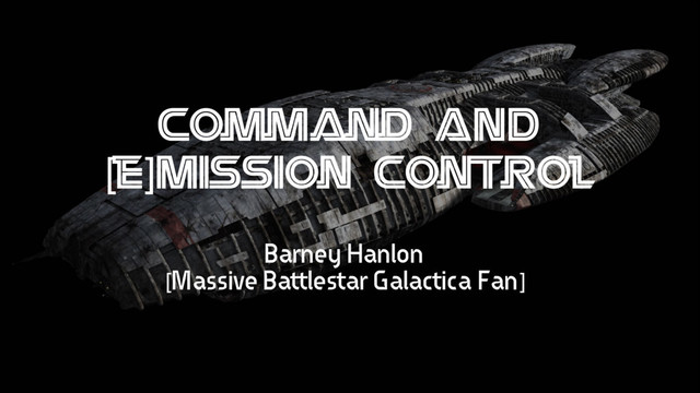 Command AND
[e]Mission Control
Barney Hanlon
[Massive Battlestar Galactica Fan]
