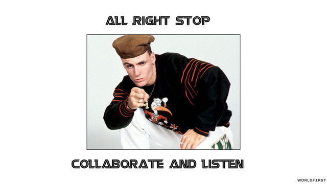All right stop
Collaborate and listen
