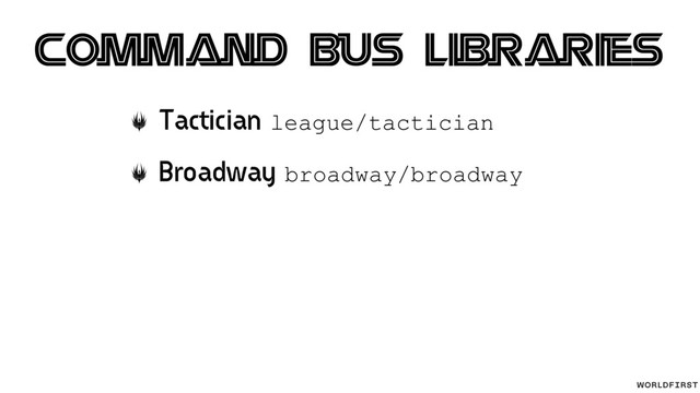 Tactician league/tactician
Broadway broadway/broadway
Command Bus Libraries
