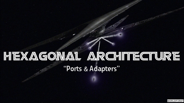 Hexagonal Architecture
“Ports & Adapters”
