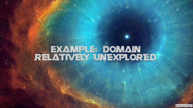 EXAMPLE:Domain
relativel
y unexplored
