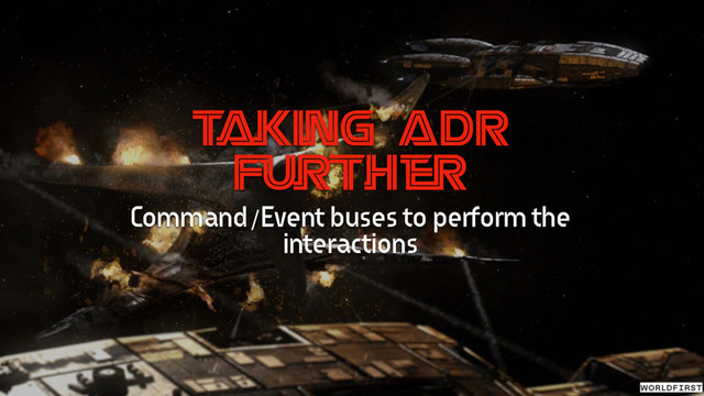 T
aking ADR
Further
Command/Event buses to perform the
interactions
