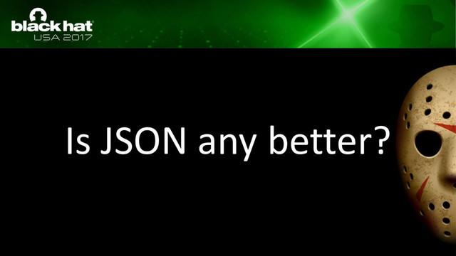 Is JSON any better?
