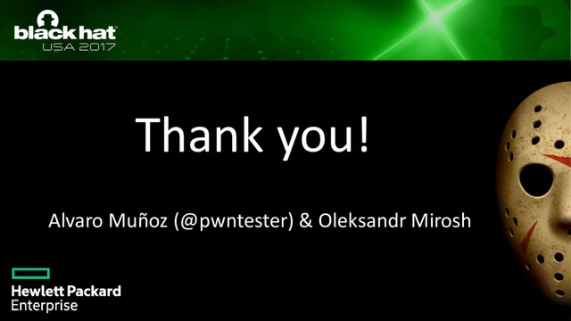 Thank you!
Alvaro Muñoz (@pwntester) & Oleksandr Mirosh
