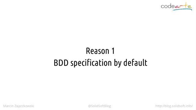 Reason 1
BDD specification by default
