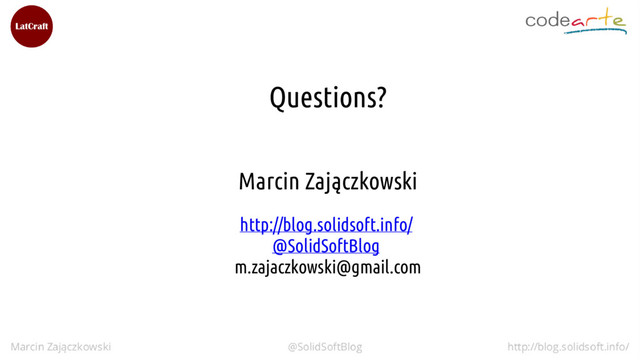 Questions?
Marcin Zajączkowski
http://blog.solidsoft.info/
@SolidSoftBlog
m.zajaczkowski@gmail.com
