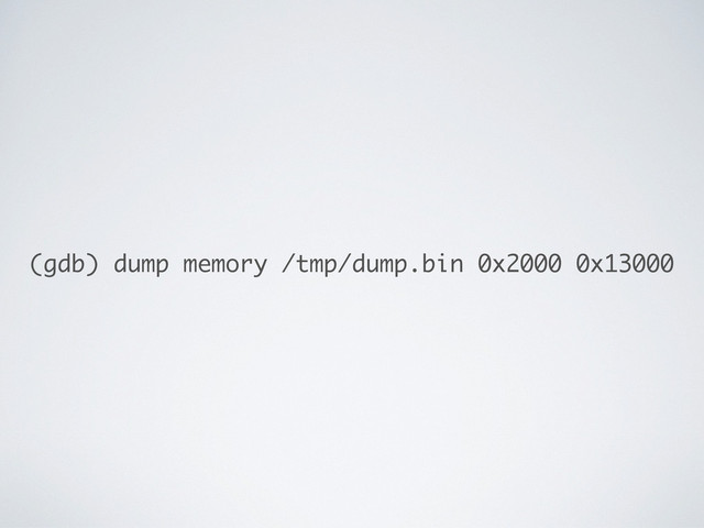 (gdb) dump memory /tmp/dump.bin 0x2000 0x13000
