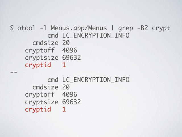 $ otool -l Menus.app/Menus | grep -B2 crypt
cmd LC_ENCRYPTION_INFO
cmdsize 20
cryptoff 4096
cryptsize 69632
cryptid 1
--
cmd LC_ENCRYPTION_INFO
cmdsize 20
cryptoff 4096
cryptsize 69632
cryptid 1
