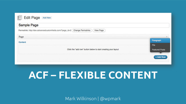 Mark Wilkinson | @wpmark
ACF – FLEXIBLE CONTENT
