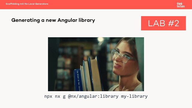 npx nx g @nx/angular:library my-library
Scaffolding mit Nx Local Generators
Generating a new Angular library LAB #2
